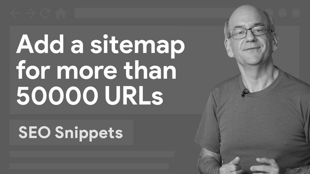 Add a sitemap for greater than 50,000 URLs – search engine optimisation Snippets